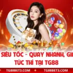 Xổ Số Siêu Tốc - Quay Nhanh, Giải Lớn Thì Tại TG88